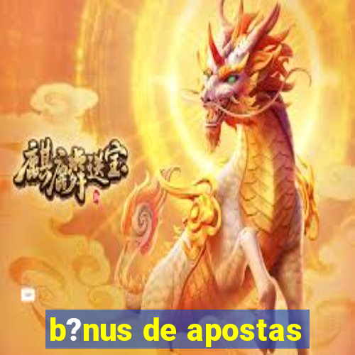 b?nus de apostas