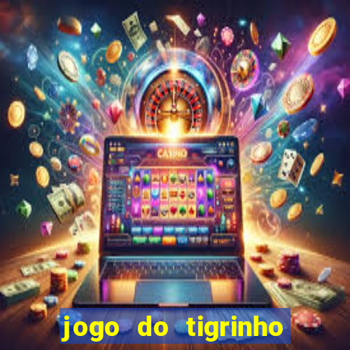 jogo do tigrinho 10 reais