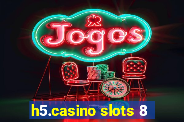 h5.casino slots 8