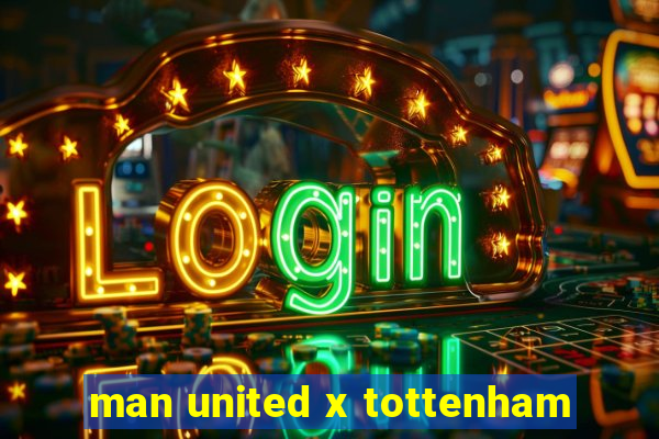 man united x tottenham