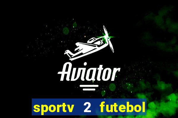 sportv 2 futebol play hd