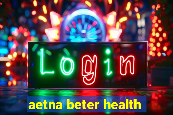 aetna beter health