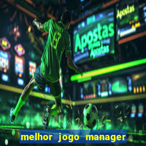 melhor jogo manager futebol android