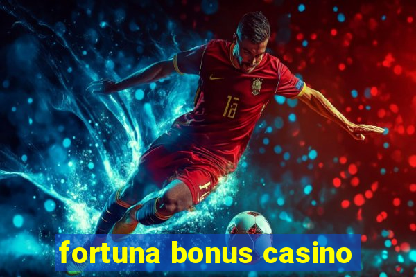 fortuna bonus casino