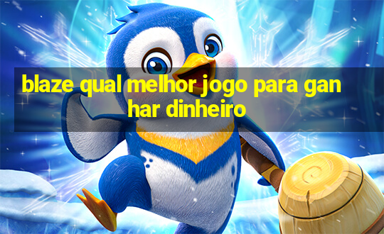 blaze qual melhor jogo para ganhar dinheiro