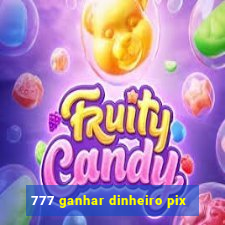 777 ganhar dinheiro pix