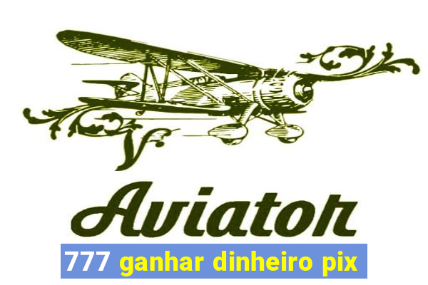 777 ganhar dinheiro pix