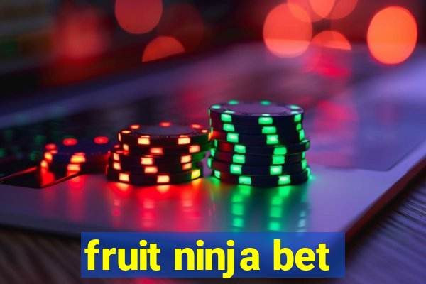 fruit ninja bet