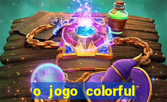 o jogo colorful slots paga mesmo