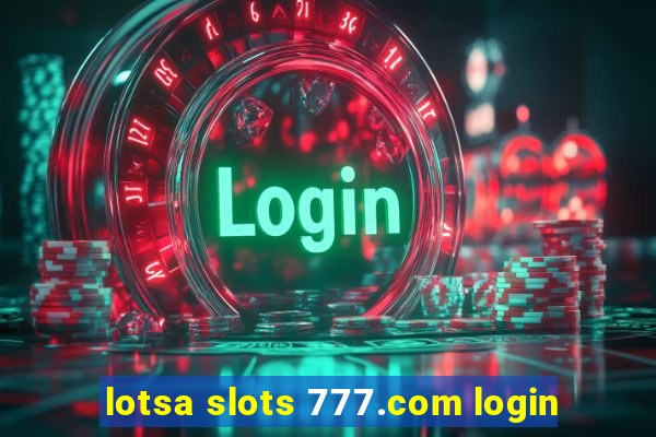 lotsa slots 777.com login