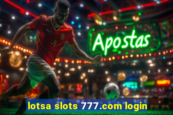 lotsa slots 777.com login