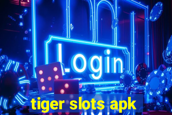 tiger slots apk