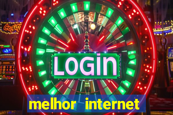 melhor internet para jogos 2024