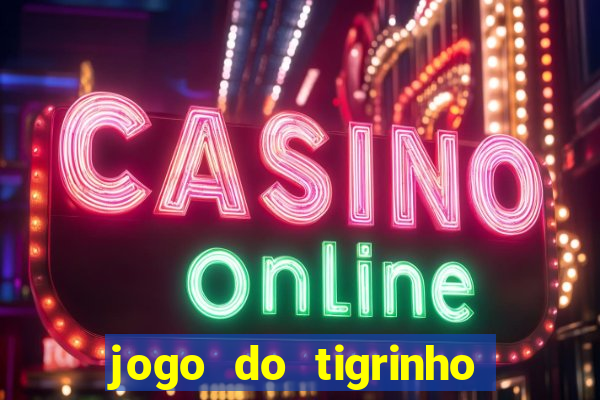 jogo do tigrinho onde baixar