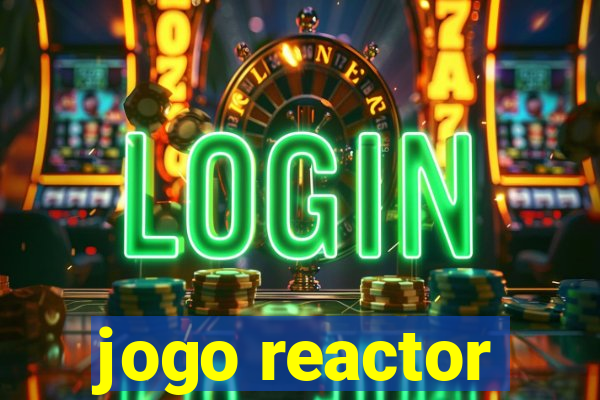 jogo reactor