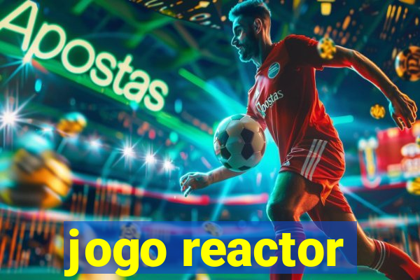 jogo reactor