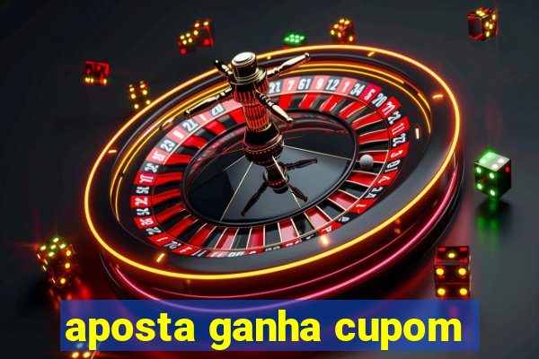 aposta ganha cupom