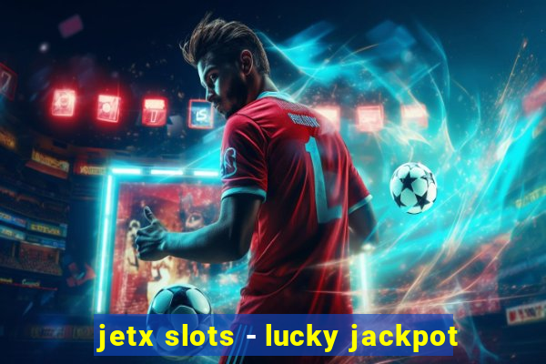 jetx slots - lucky jackpot