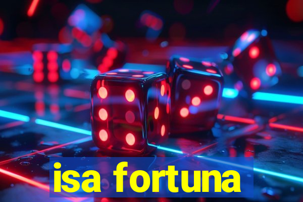 isa fortuna