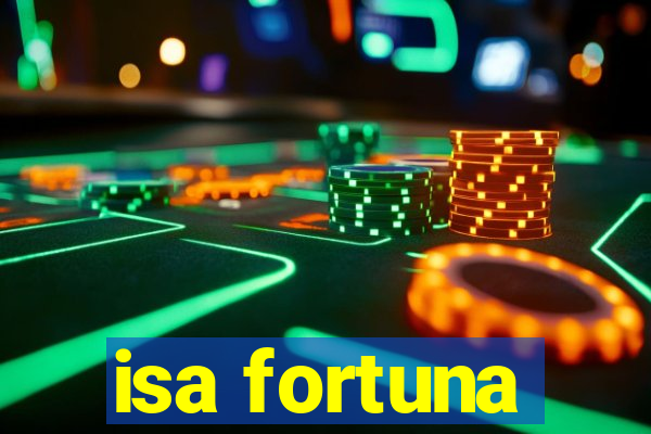 isa fortuna