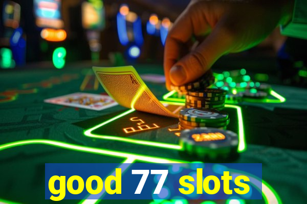 good 77 slots