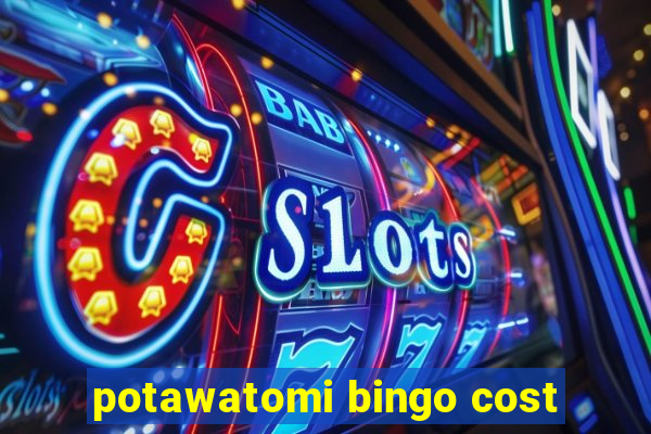 potawatomi bingo cost