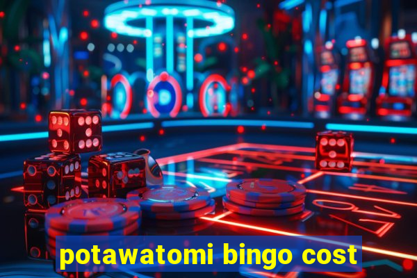 potawatomi bingo cost