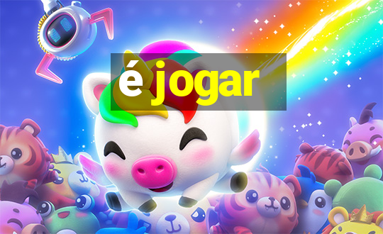 é jogar