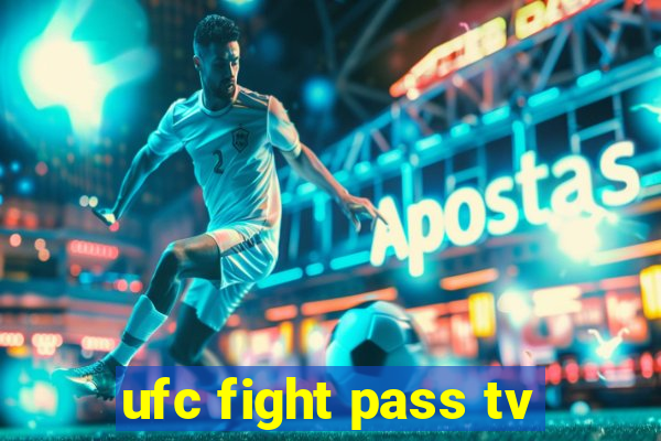 ufc fight pass tv