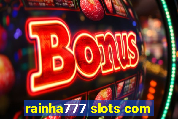 rainha777 slots com