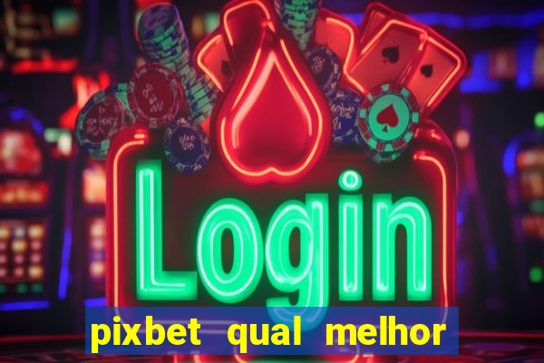 pixbet qual melhor jogo para ganhar dinheiro