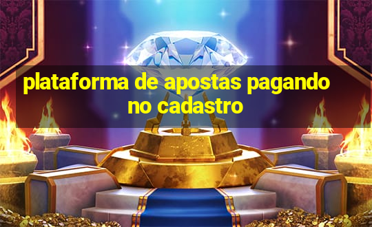 plataforma de apostas pagando no cadastro