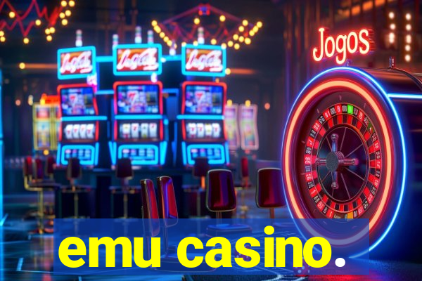 emu casino.