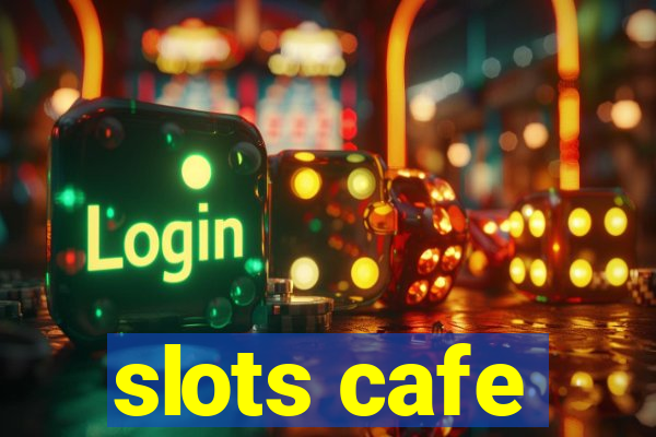 slots cafe