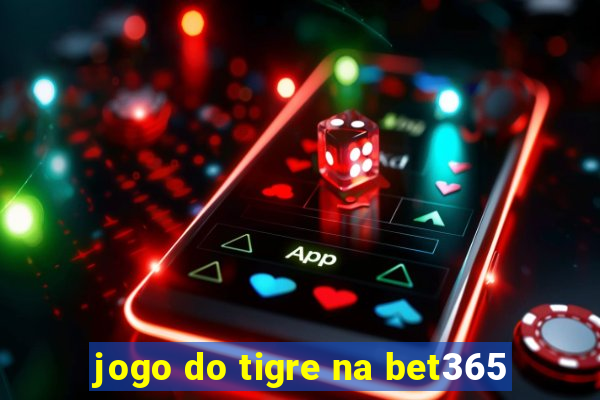 jogo do tigre na bet365