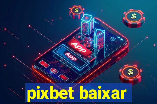 pixbet baixar