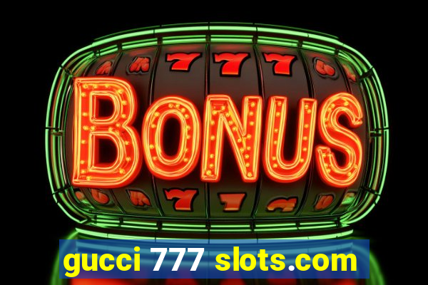 gucci 777 slots.com