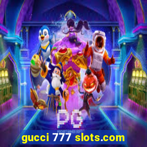 gucci 777 slots.com