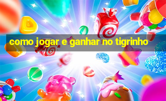 como jogar e ganhar no tigrinho