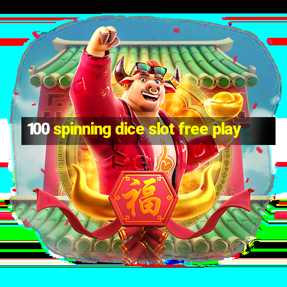 100 spinning dice slot free play