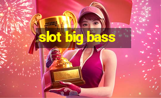 slot big bass