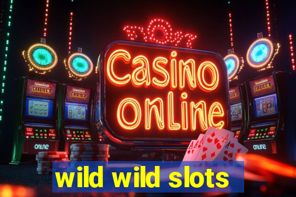 wild wild slots