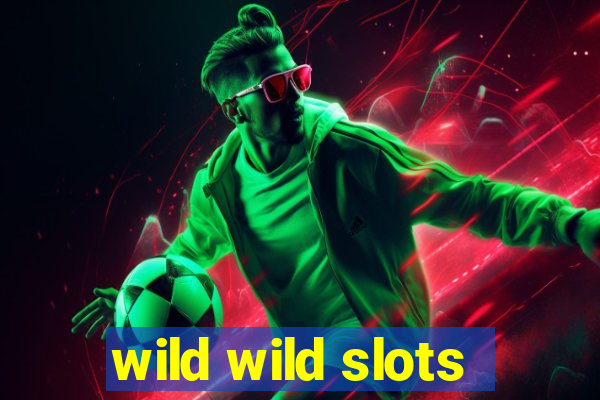 wild wild slots