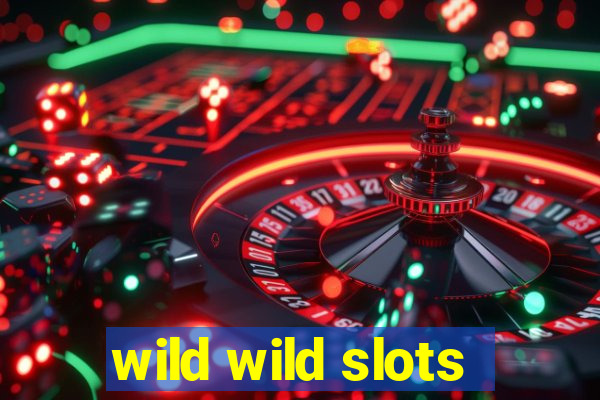 wild wild slots