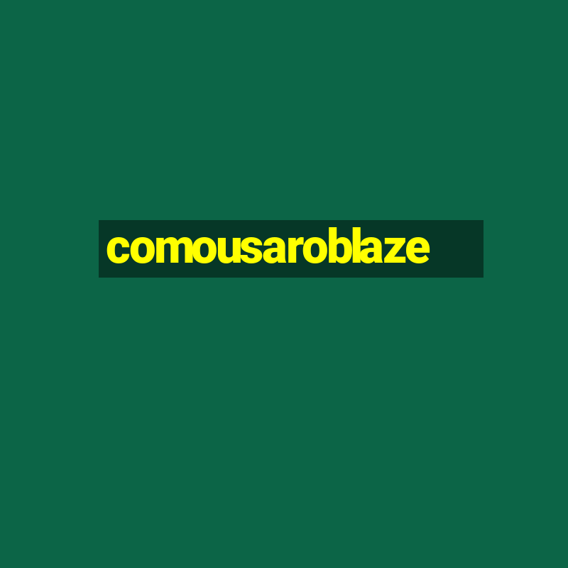 comousaroblaze