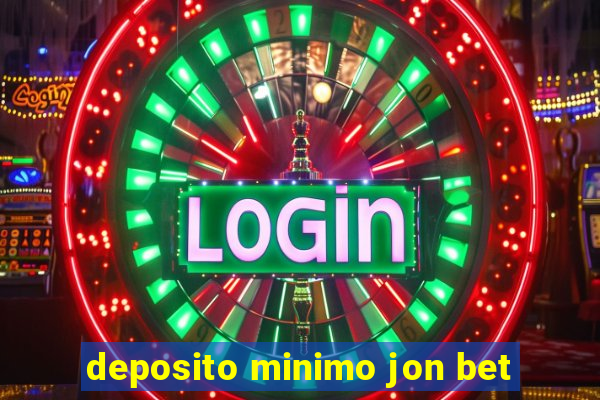 deposito minimo jon bet