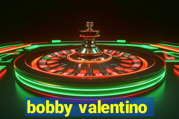 bobby valentino