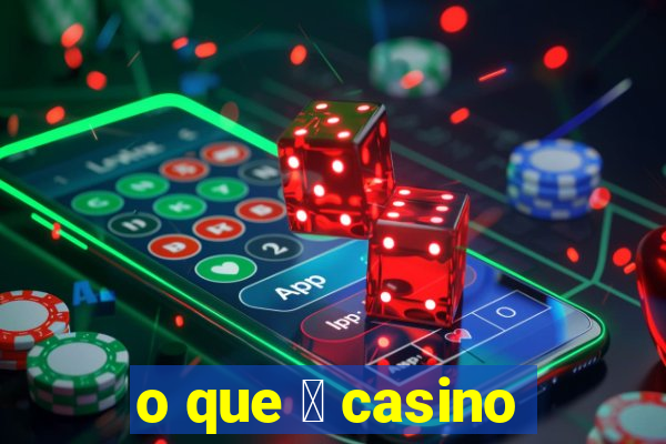 o que 茅 casino