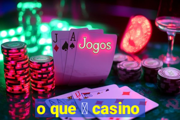 o que 茅 casino