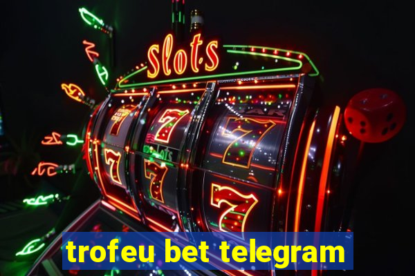 trofeu bet telegram